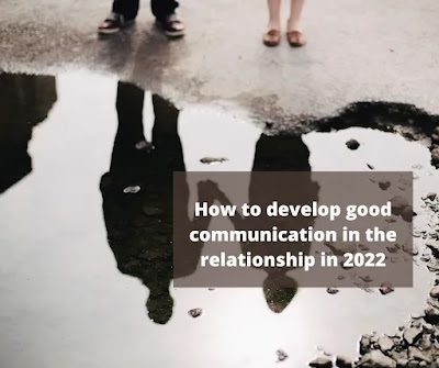 How to develop good communication in the relationship in 2022