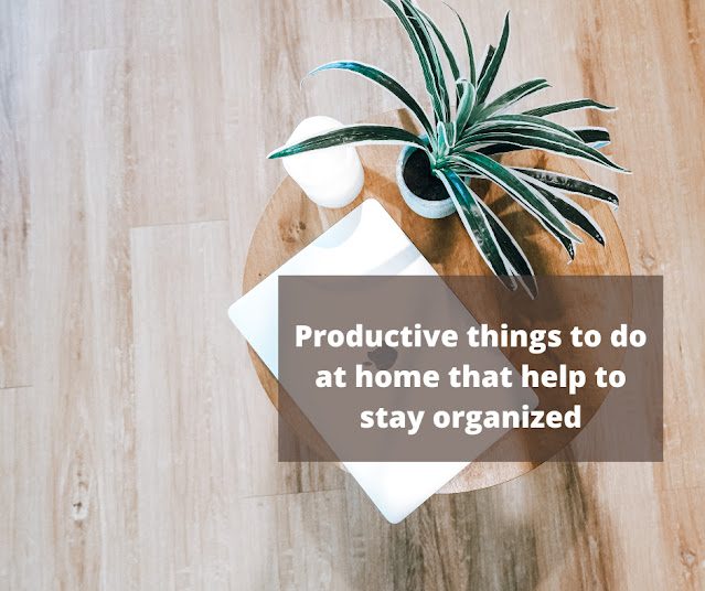 Productive-things-to-do-at-home-that-help-to-stay-organized