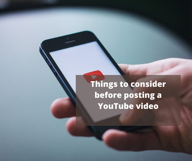 Things to consider before posting a YouTube video