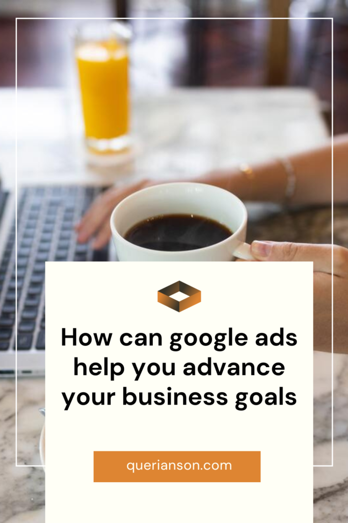 Pinnable picture. How can google ads help you advance your business goals
