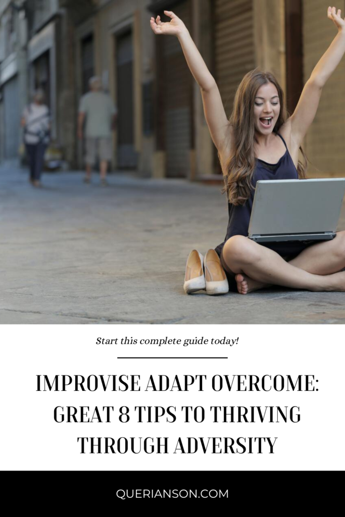 Improvise Adapt Overcome: Great 8 Tips To Thriving Through Adversity
